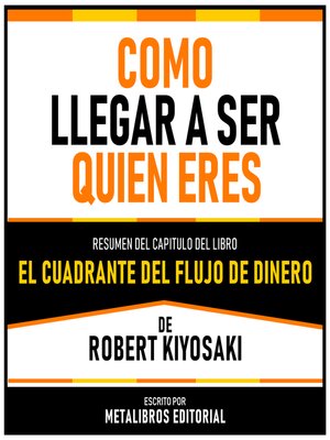 cover image of Como Llegar a Ser Quien Eres--Resumen Del Capitulo Del Libro El Cuadrante Del Flujo De Dinero De Robert Kiyosaki
